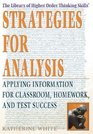 Strategies for Analysis: Applying Information for Classroom, Homework, And Test Success (The Library of Higher Order Thinking Skills)