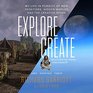 Explore / Create My Life in Pursuit of New Frontiers Hidden Worlds and the Creative Spark