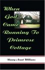 When God Came Running to Primrose Cottage