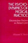 The Psychodynamics of Medical Practice Unconscious Factors in Patient Care