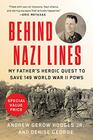 Behind Nazi Lines My Father's Heroic Quest to Save 149 World War II POWs