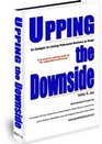 Upping the Downside 64 Strategies for Creating Professional Resilience By Design
