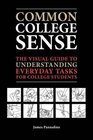 Common College Sense The Visual Guide to Understanding Everyday Tasks for College Students