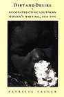 Dirt and Desire  Reconstructing Southern Women's Writing 19301990