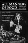 All Manners of Food Eating and Taste in England and France from the Middle Ages to the Present