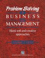 Problem Solving in Business and Management Hard Soft and Creative Approaches
