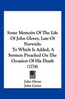 Some Memoirs Of The Life Of John Glover Late Of Norwich To Which Is Added A Sermon Preached On The Occasion Of His Death
