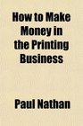 How to Make Money in the Printing Business