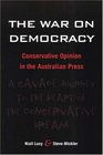 The War on Democracy Conservative Opinion in the Australian Press
