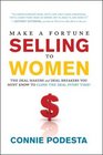 Make a Fortune Selling to Women The Deal Makers and Deal Breakers You Must Know to Close the Deal Every Time