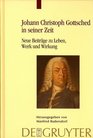 Johann Christoph Gottsched in seiner Zeit Neue Beitrge zu Leben Werk und Wirkung