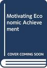 Motivating Economic Achievement  Accelerating economic development through psychological training