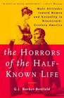 The Horrors of the Half-Known Life : Male Attitudes Toward Women and Sexuality in 19th Century America