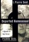 I Pierre Seel Deported Homosexual A Memoir of Nazi Terror