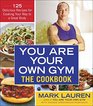 You Are Your Own Gym The Cookbook 125 Delicious Recipes for Cooking Your Way to a Great Body