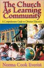 The Church As Learning Community A Comprehensive Guide to Christian Education