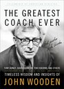 The Greatest Coach Ever: Timeless Wisdom and Insights of John Wooden