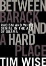 Between Barack and a Hard Place Racism and White Denial in the Age of Obama