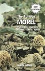 The Curious Morel: Mushroom Hunters' Recipes, Lore  Advice