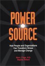 Power Source How People and Organizations Can Transform Stress and Manage Change