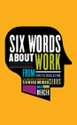 Six Words About Work