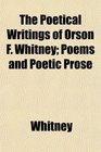 The Poetical Writings of Orson F Whitney Poems and Poetic Prose