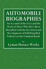 Automobile Biographies An Account of the Lives and the Work of Those Who Have Been Identified with the Invention and Development of SelfPropelled Vehicles on the Common Roads