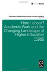 Hard Labour Academic Work and the Changing Landscape of Higher Education