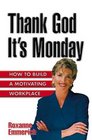 Thank God It's Monday How to Build a Motivating Workplace