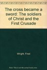Cross Became a Sword the Soldiers of Chr