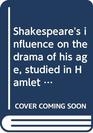 Shakespeare's influence on the drama of his age studied in Hamlet