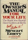 The Owner's Manual for Your Life The Book You Should Have Gotten at Birth but Didn't