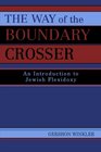 The Way of the Boundary Crosser An Introduction to Jewish Flexidoxy