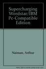 Supercharging Wordstar/IBM PcCompatible Edition