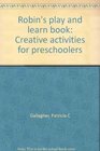 Robin's play and learn book Creative activities for preschoolers