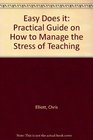 Easy Does it Practical Guide on How to Manage the Stress of Teaching