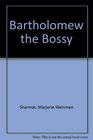 Bartholomew the Bossy