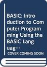 BASIC Introduction to Computer Programming Using the BASIC Language