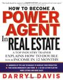 How To Become a Power Agent in Real Estate  A Top Industry Trainer Explains How to Double Your Income in 12 Months