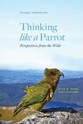 Thinking like a Parrot Perspectives from the Wild