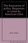 The frustration of policy Responses to crime by American cities