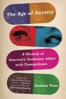 The Age of Anxiety A History of America's Turbulent Affair with Tranquilizers