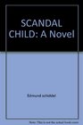 SCANDAL CHILD A Novel