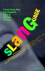 Slanguage A Cool Fresh Phat and Shagadelic Guide to All Kinds of Slang