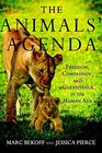 The Animals' Agenda Freedom Compassion and Coexistence in the Human Age