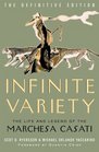 Infinite Variety: The Life  Legend of the Marchesa Casati, The Definitive Edition