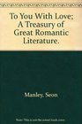 To You With Love A Treasury of Great Romantic Literature