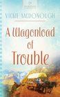 A Wagonload of Trouble (Wyoming Weddings, Book 3)