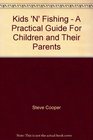 Kids 'N' Fishing  A Practical Guide For Children and Their Parents