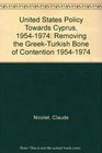 United States Policy Towards Cyprus 19541974 Removing the GreekTurkish Bone of Contention